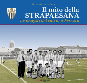 Presentazione del volume “Il mito della Strapaesana. Le origini del calcio a Pescara” di Fernando Bellafante